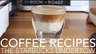 COFFEE RECIPES - The Starbucks Undertow