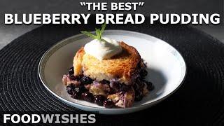 The Best Blueberry Bread Pudding - Food Wishes