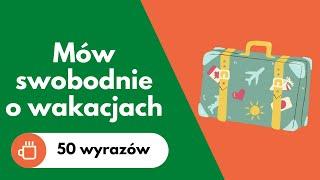 50 wyrazów o wakacjach | Język polski B1 | Польский язык В1 | Polish B1