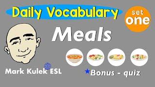 Meals - Daily Vocabulary (speak English) | Mark Kulek - ESL