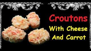 Croutons With Cheese And Carrot / Book of recipes / Bon Appetit